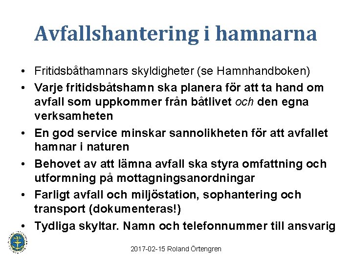 Avfallshantering i hamnarna • Fritidsbåthamnars skyldigheter (se Hamnhandboken) • Varje fritidsbåtshamn ska planera för