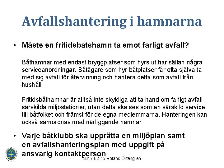 Avfallshantering i hamnarna • Måste en fritidsbåtshamn ta emot farligt avfall? Båthamnar med endast