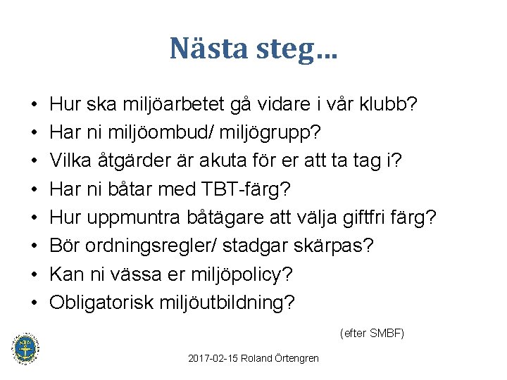 Nästa steg… • • Hur ska miljöarbetet gå vidare i vår klubb? Har ni