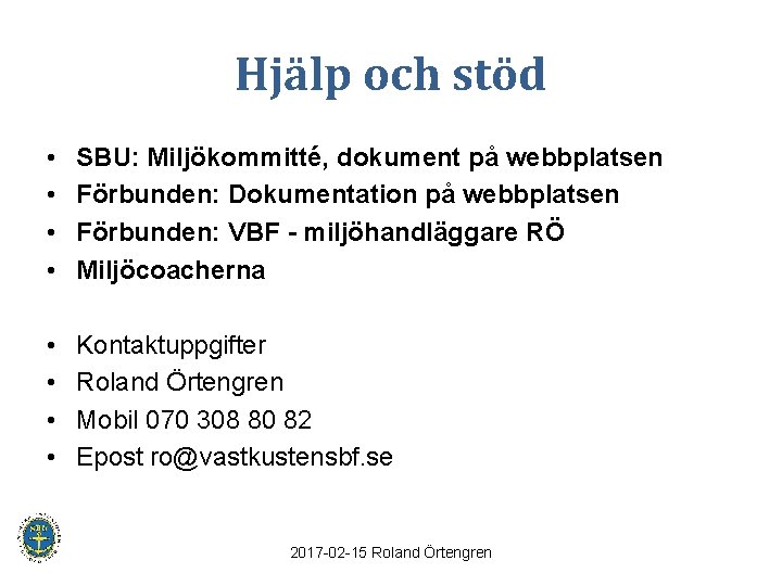 Hjälp och stöd • • SBU: Miljökommitté, dokument på webbplatsen Förbunden: Dokumentation på webbplatsen