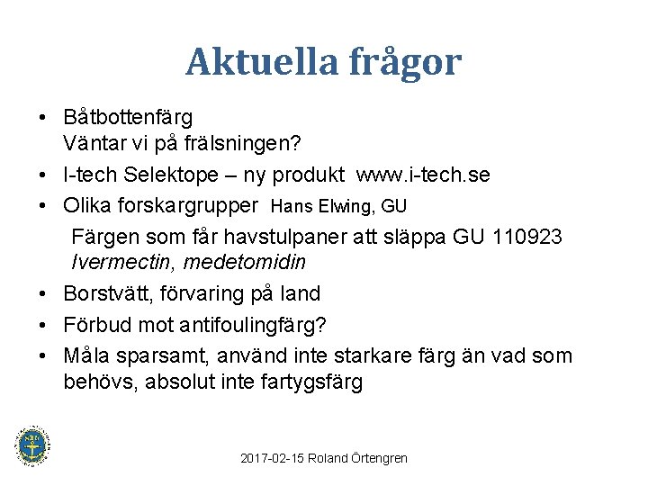 Aktuella frågor • Båtbottenfärg Väntar vi på frälsningen? • I-tech Selektope – ny produkt