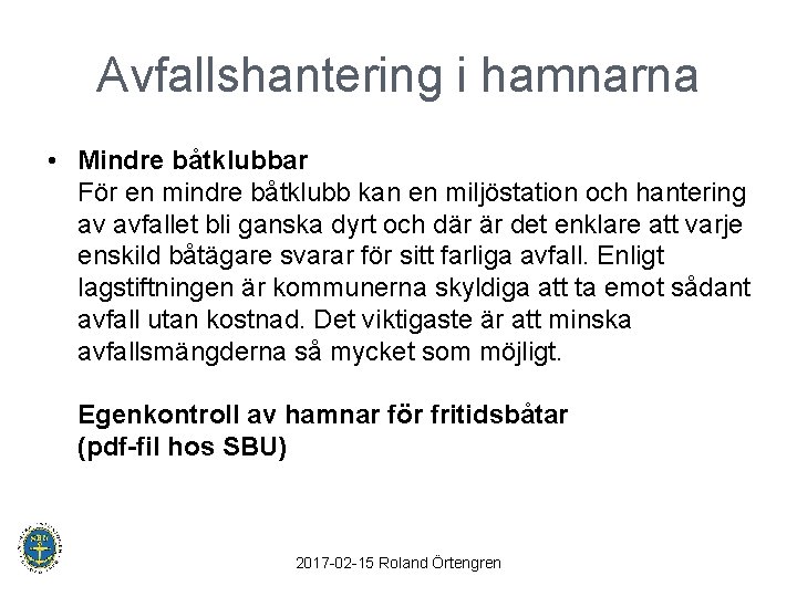 Avfallshantering i hamnarna • Mindre båtklubbar För en mindre båtklubb kan en miljöstation och