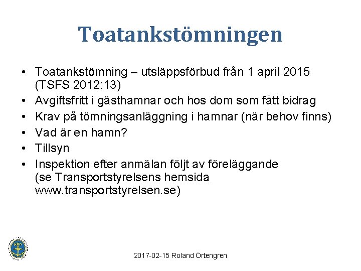 Toatankstömningen • Toatankstömning – utsläppsförbud från 1 april 2015 (TSFS 2012: 13) • Avgiftsfritt