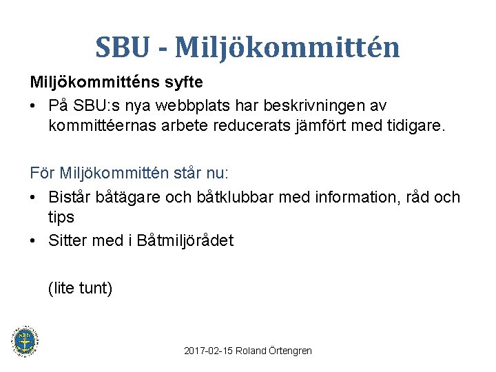 SBU - Miljökommitténs syfte • På SBU: s nya webbplats har beskrivningen av kommittéernas