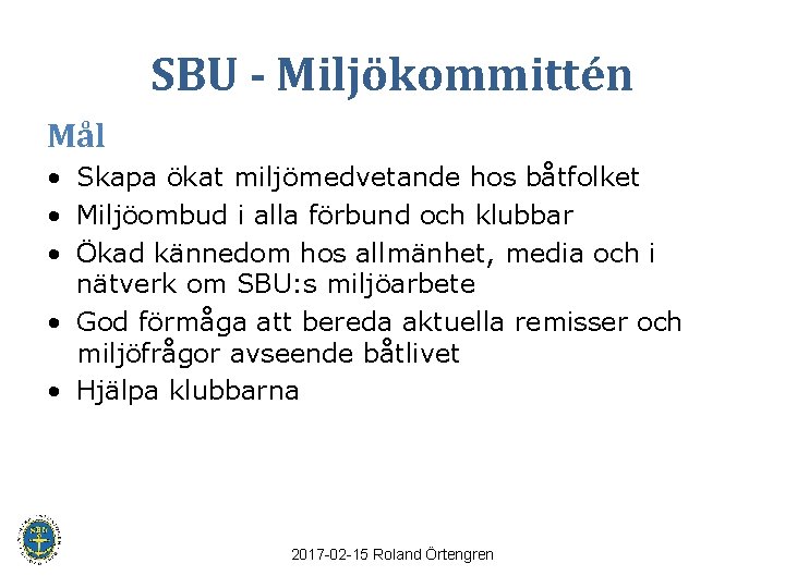 SBU - Miljökommittén Mål • Skapa ökat miljömedvetande hos båtfolket • Miljöombud i alla