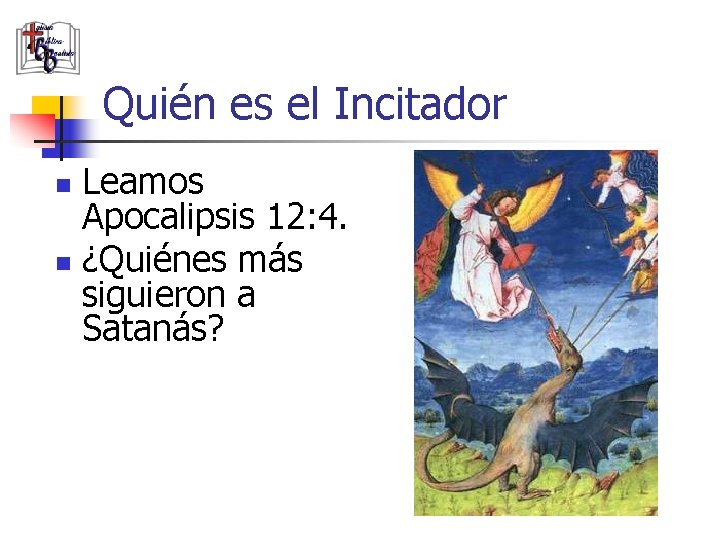 Quién es el Incitador Leamos Apocalipsis 12: 4. n ¿Quiénes más siguieron a Satanás?