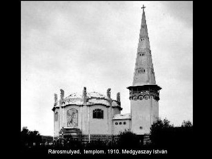 Rárosmulyad, templom. 1910. Medgyaszay István 