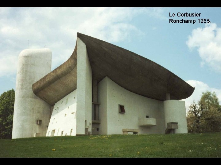 Le Corbusier Ronchamp 1955. 