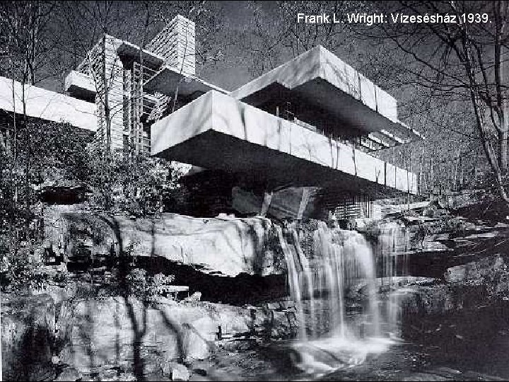 Frank L. Wright: Vízesésház 1939. 