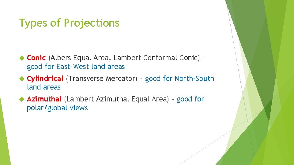 Types of Projections Conic (Albers Equal Area, Lambert Conformal Conic) good for East-West land