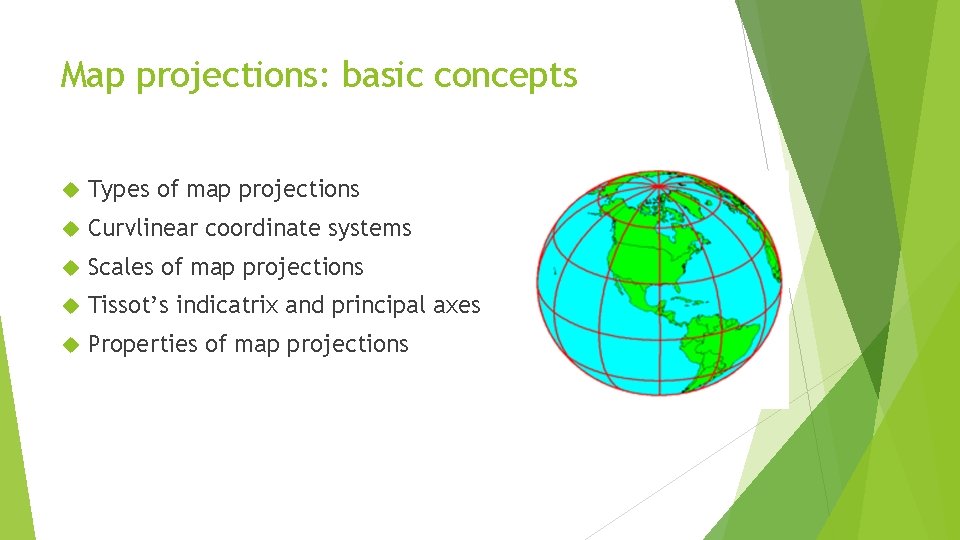 Map projections: basic concepts Types of map projections Curvlinear coordinate systems Scales of map