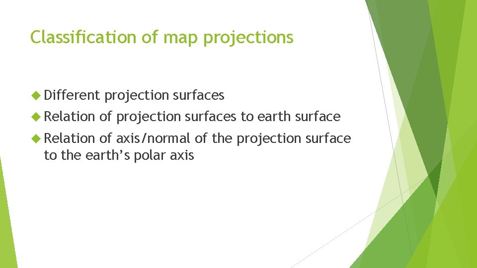Classification of map projections Different Relation projection surfaces of projection surfaces to earth surface