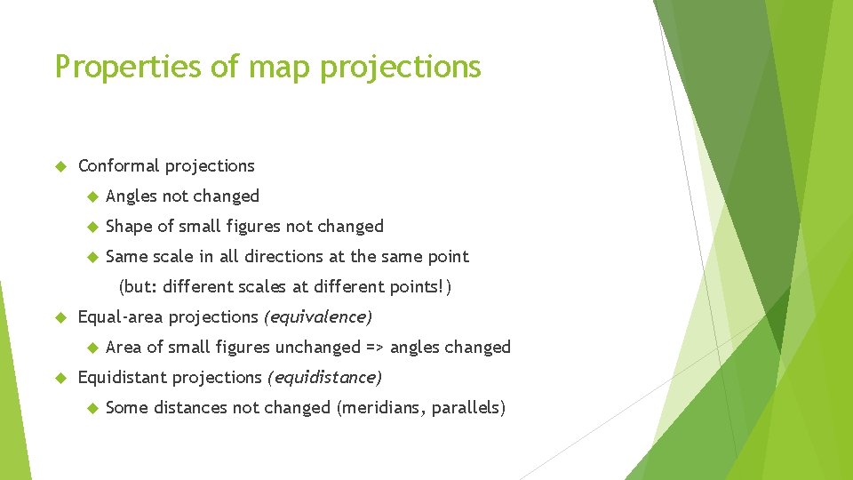 Properties of map projections Conformal projections Angles not changed Shape of small figures not