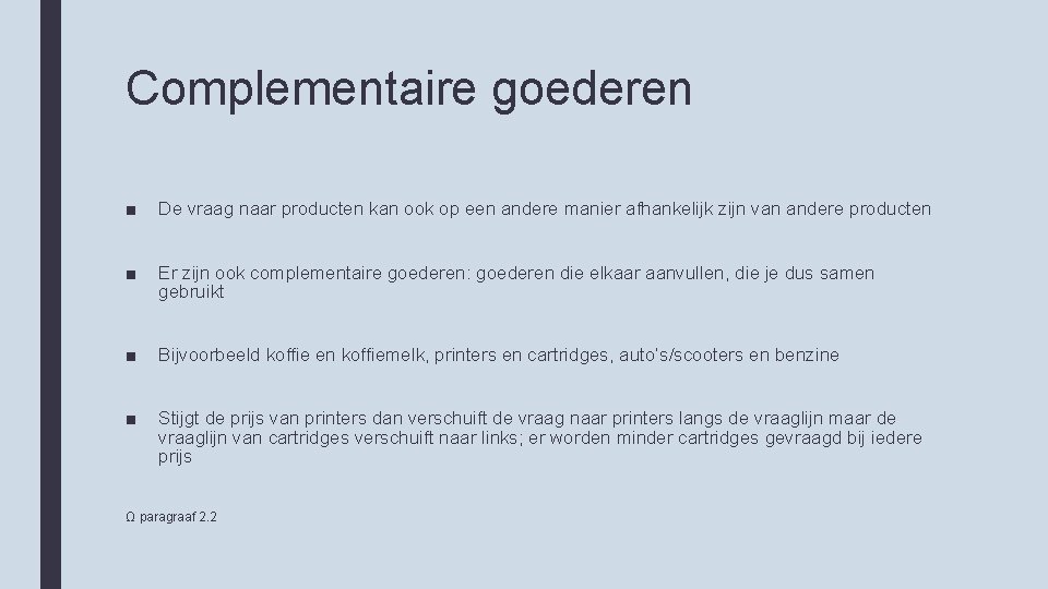 Complementaire goederen ■ De vraag naar producten kan ook op een andere manier afhankelijk