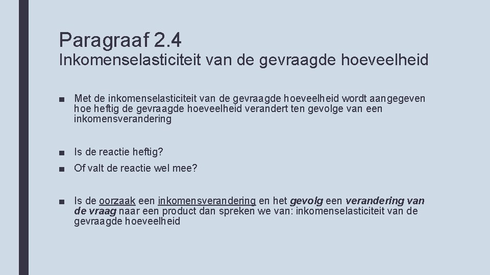 Paragraaf 2. 4 Inkomenselasticiteit van de gevraagde hoeveelheid ■ Met de inkomenselasticiteit van de