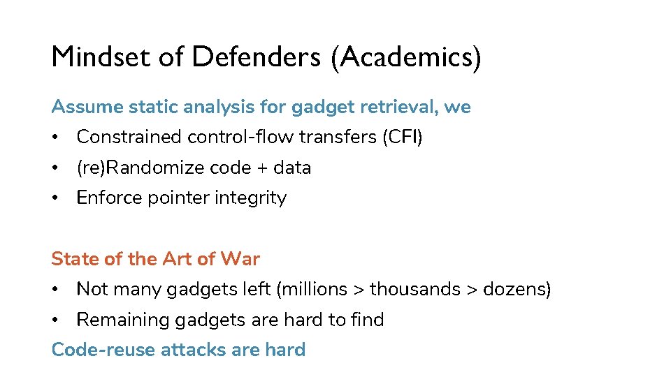 Mindset of Defenders (Academics) Assume static analysis for gadget retrieval, we • Constrained control-flow