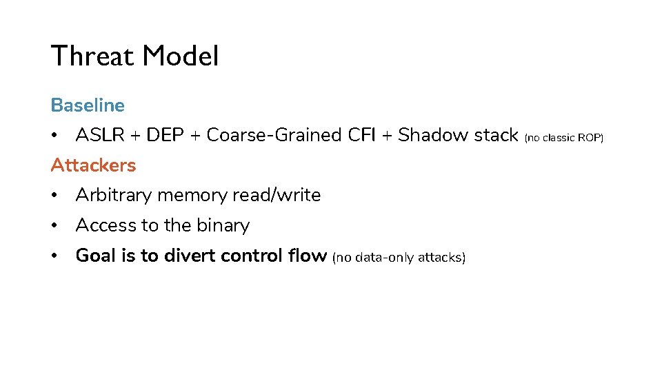 Threat Model Baseline • ASLR + DEP + Coarse-Grained CFI + Shadow stack (no