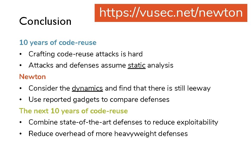 Conclusion https: //vusec. net/newton 10 years of code-reuse • Crafting code-reuse attacks is hard