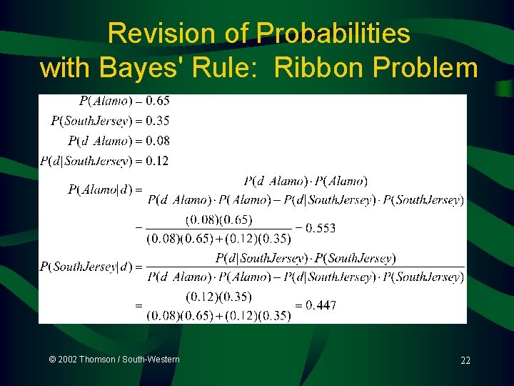 Revision of Probabilities with Bayes' Rule: Ribbon Problem © 2002 Thomson / South-Western 22