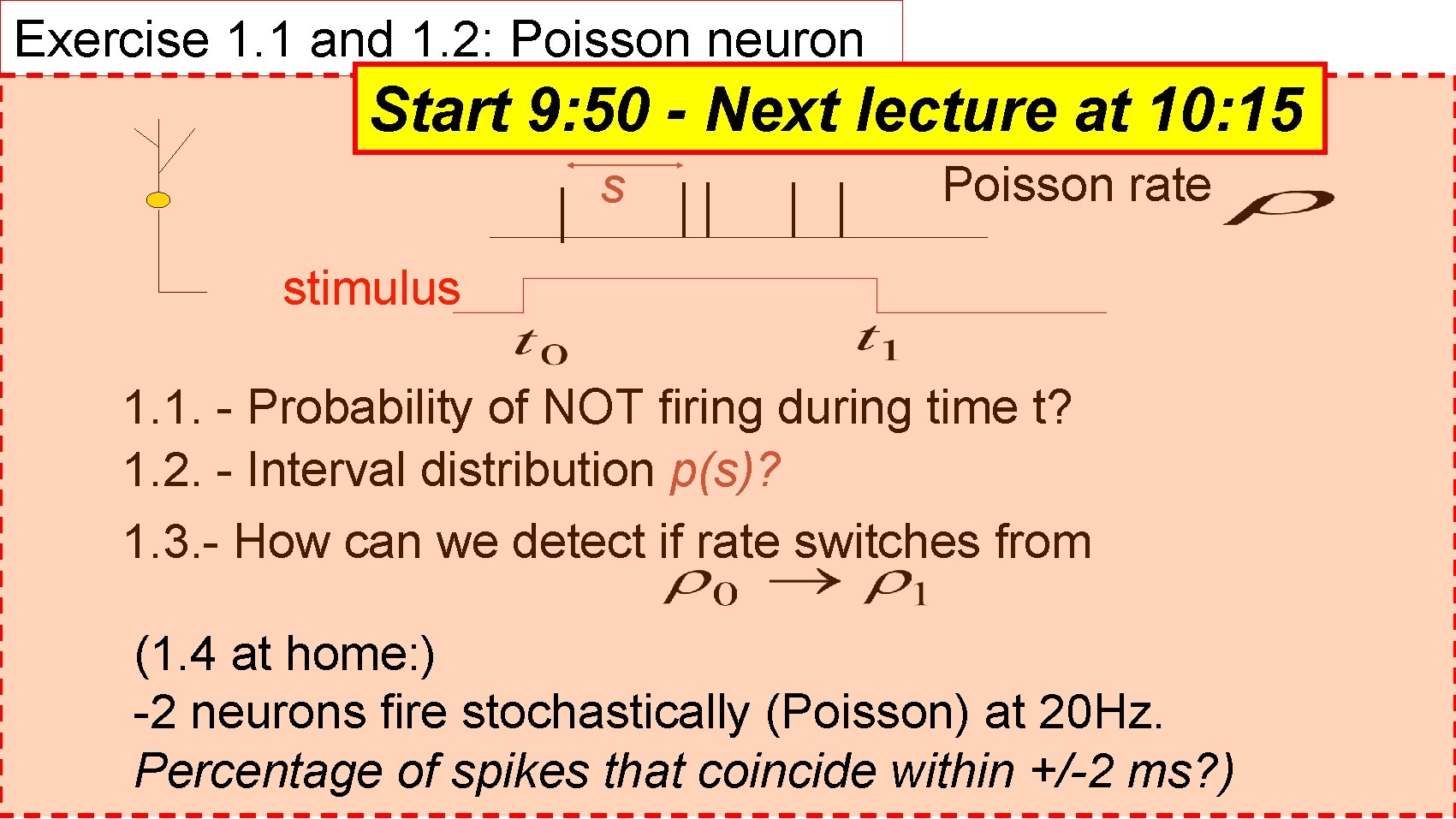 Exercise 1. 1 and 1. 2: Poisson neuron Start 9: 50 - Next lecture