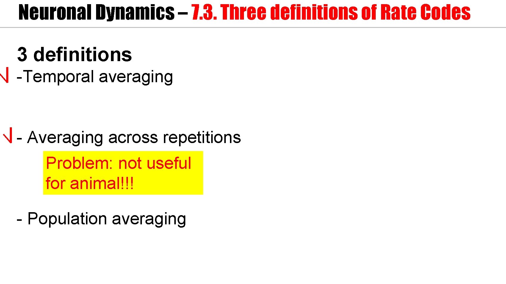 Neuronal Dynamics – 7. 3. Three definitions of Rate Codes 3 definitions -Temporal averaging