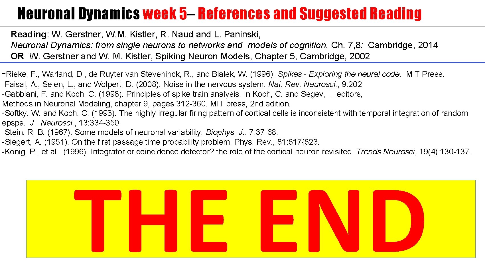 Neuronal Dynamics week 5– References and Suggested Reading: W. Gerstner, W. M. Kistler, R.