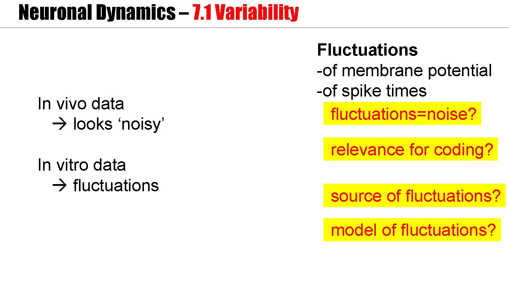 Neuronal Dynamics – 7. 1 Variability In vivo data looks ‘noisy’ In vitro data