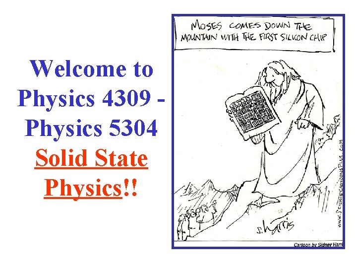 Welcome to Physics 4309 Physics 5304 Solid State Physics!! 