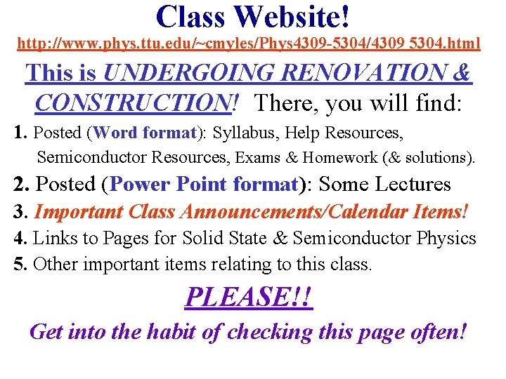 Class Website! http: //www. phys. ttu. edu/~cmyles/Phys 4309 -5304/4309 5304. html This is UNDERGOING