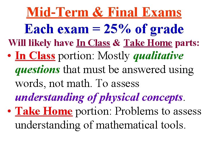 Mid-Term & Final Exams Each exam = 25% of grade Will likely have In