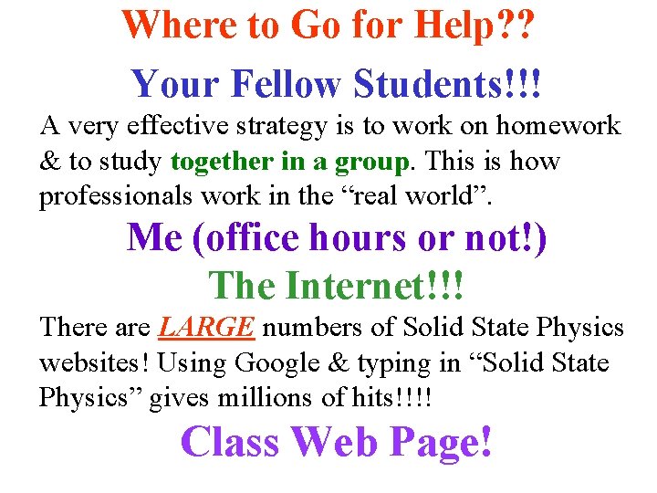 Where to Go for Help? ? Your Fellow Students!!! A very effective strategy is