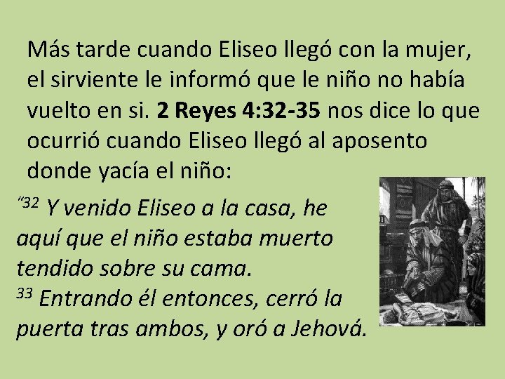 Más tarde cuando Eliseo llegó con la mujer, el sirviente le informó que le