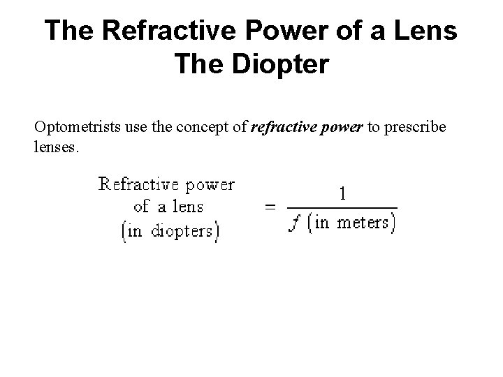 The Refractive Power of a Lens The Diopter Optometrists use the concept of refractive
