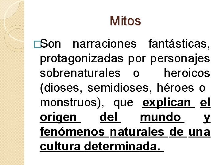 Mitos �Son narraciones fantásticas, protagonizadas por personajes sobrenaturales o heroicos (dioses, semidioses, héroes o