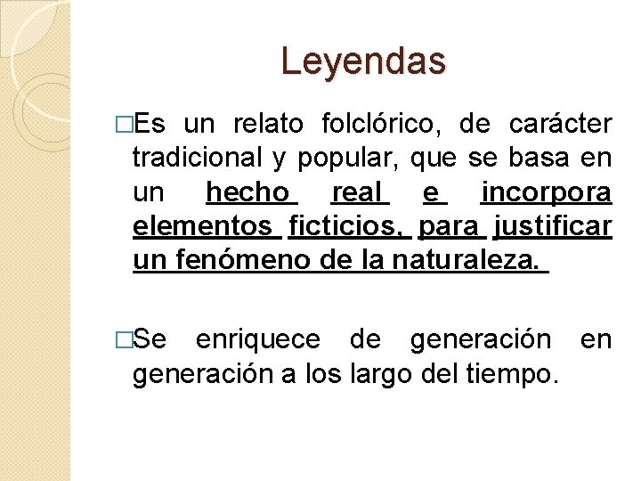 Leyendas �Es un relato folclórico, de carácter tradicional y popular, que se basa en