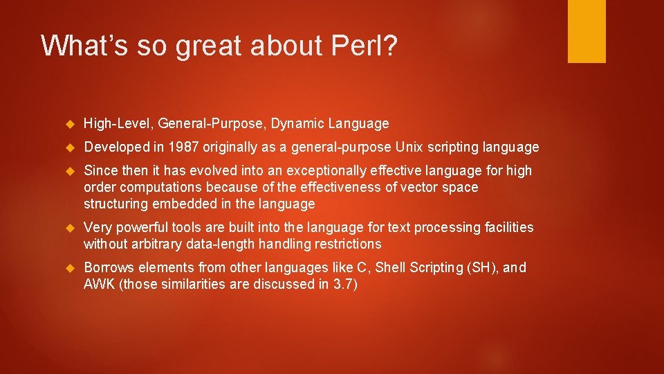 What’s so great about Perl? High-Level, General-Purpose, Dynamic Language Developed in 1987 originally as