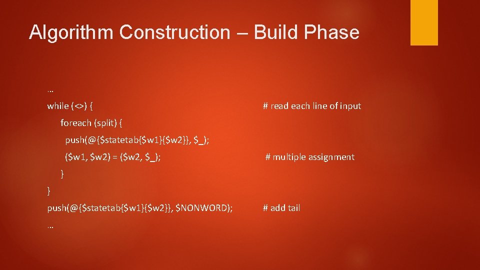 Algorithm Construction – Build Phase … while (<>) { # read each line of