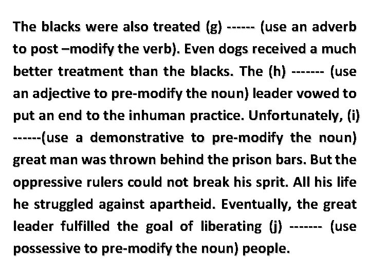 The blacks were also treated (g) ------ (use an adverb to post –modify the