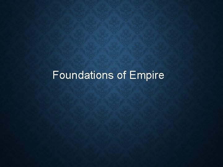 Foundations of Empire 