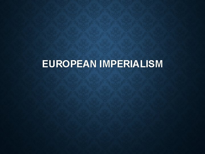 EUROPEAN IMPERIALISM 