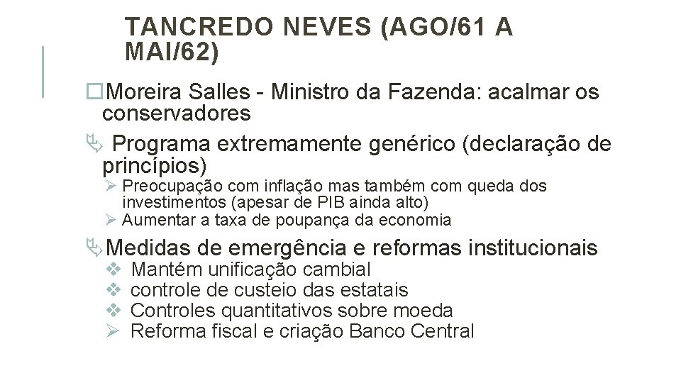 TANCREDO NEVES (AGO/61 A MAI/62) Moreira Salles - Ministro da Fazenda: acalmar os conservadores