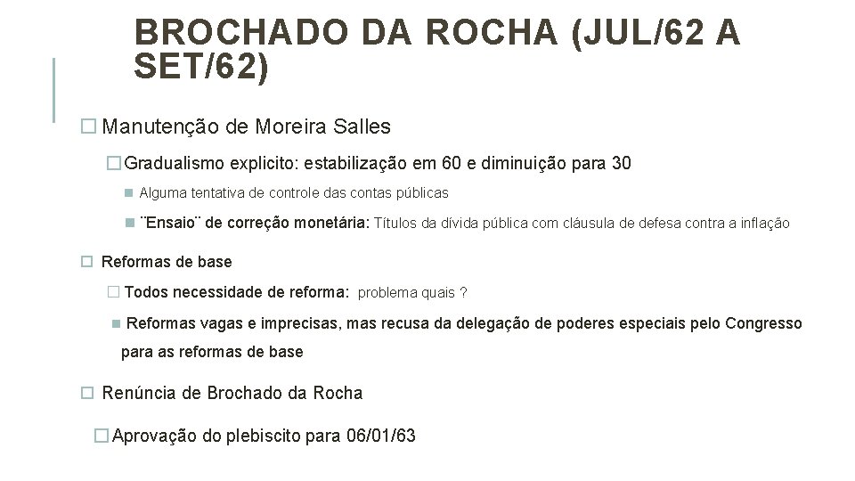 BROCHADO DA ROCHA (JUL/62 A SET/62) Manutenção de Moreira Salles � Gradualismo explicito: estabilização