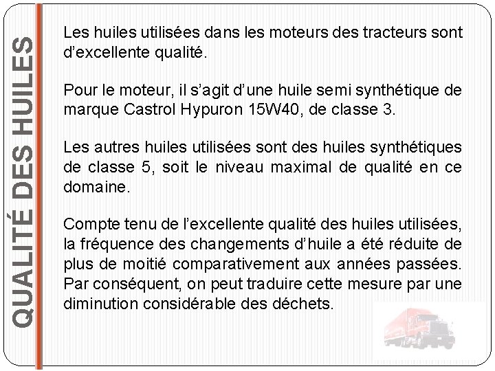 QUALITÉ DES HUILES Les huiles utilisées dans les moteurs des tracteurs sont d’excellente qualité.