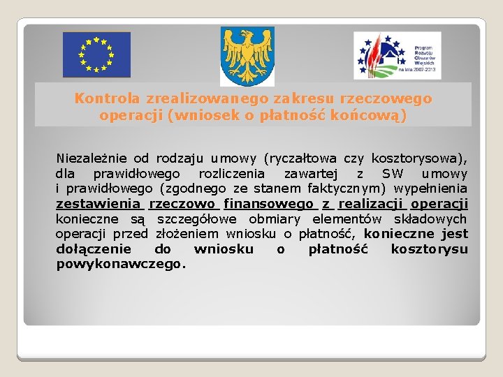 Kontrola zrealizowanego zakresu rzeczowego operacji (wniosek o płatność końcową) Niezależnie od rodzaju umowy (ryczałtowa