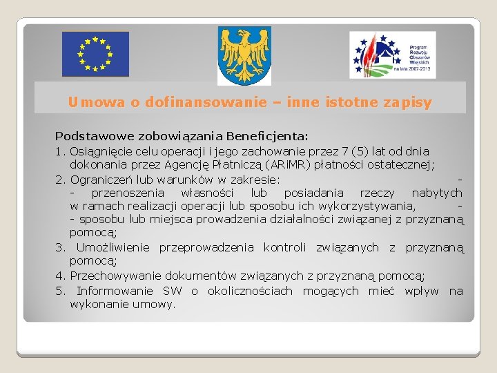 Umowa o dofinansowanie – inne istotne zapisy Podstawowe zobowiązania Beneficjenta: 1. Osiągnięcie celu operacji