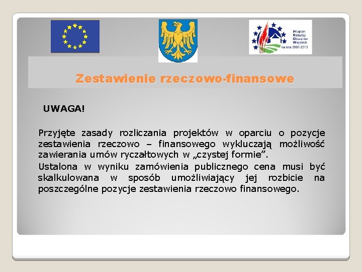 Zestawienie rzeczowo-finansowe UWAGA! Przyjęte zasady rozliczania projektów w oparciu o pozycje zestawienia rzeczowo –