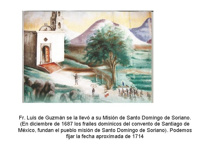 Fr. Luis de Guzmán se la llevó a su Misión de Santo Domingo de