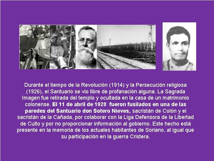 Durante el tiempo de la Revolución (1914) y la Persecución religiosa (1926), el Santuario