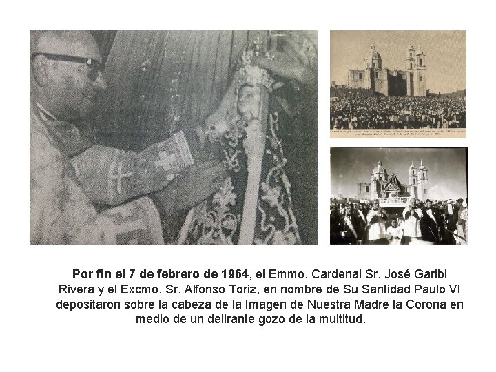Por fin el 7 de febrero de 1964, el Emmo. Cardenal Sr. José Garibi