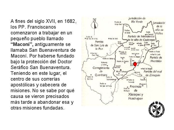 A fines del siglo XVII, en 1682, los PP. Franciscanos comenzaron a trabajar en